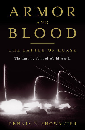 Armor and Blood: The Battle of Kursk by Dennis E. Showalter