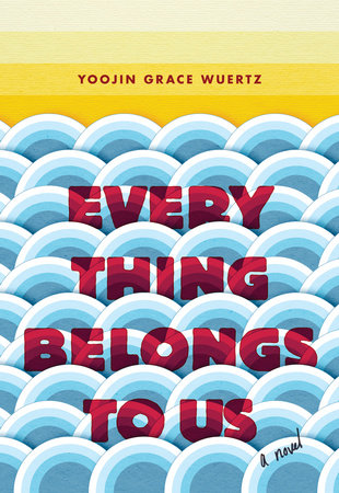 Everything Belongs to Us by Yoojin Grace Wuertz