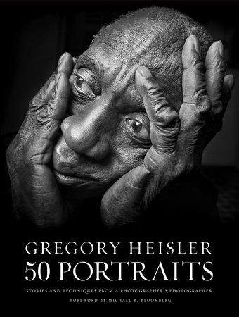 Gregory Heisler: 50 Portraits by Gregory Heisler