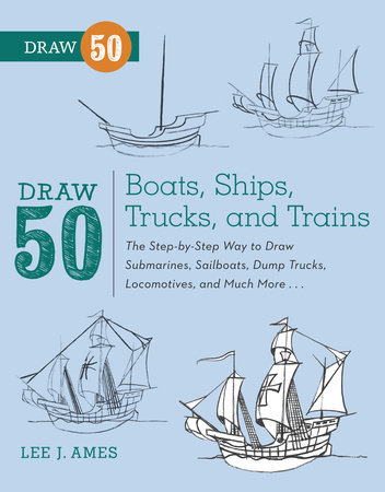 Draw 50 Boats, Ships, Trucks, and Trains by Lee J. Ames