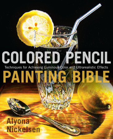 Colored Pencil Painting Bible by Alyona Nickelsen
