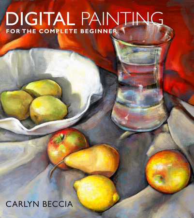 Digital Painting for the Complete Beginner by Carlyn Beccia