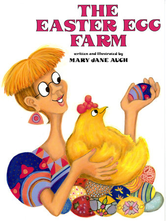 The Easter Egg Farm by Mary Jane Auch