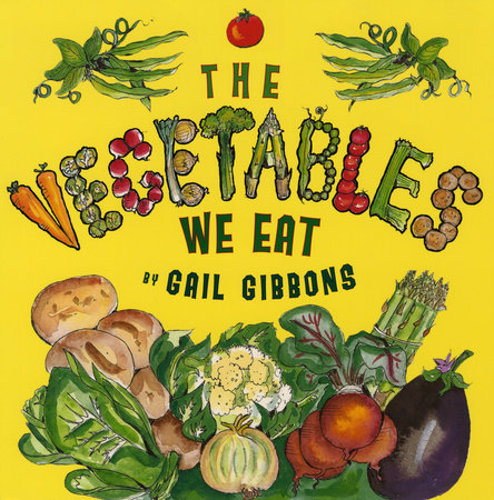 The Vegetables We Eat by Gail Gibbons