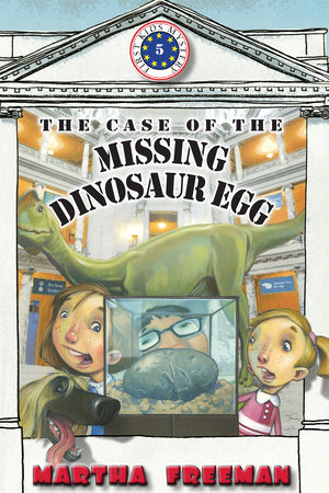 The Case of the Missing Dinosaur Egg by Martha Freeman