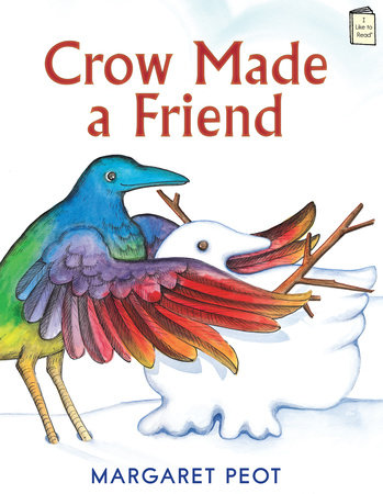 Crow Made a Friend by Margaret Peot
