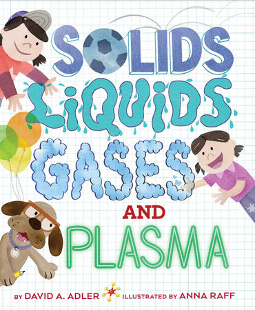 Solids, Liquids, Gases, and Plasma by David A. Adler