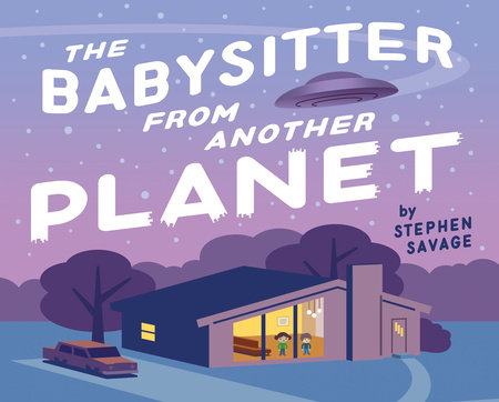 The Babysitter from Another Planet by Stephen Savage