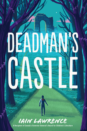 Deadman's Castle by Iain Lawrence