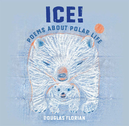 Ice! Poems About Polar Life by Douglas Florian