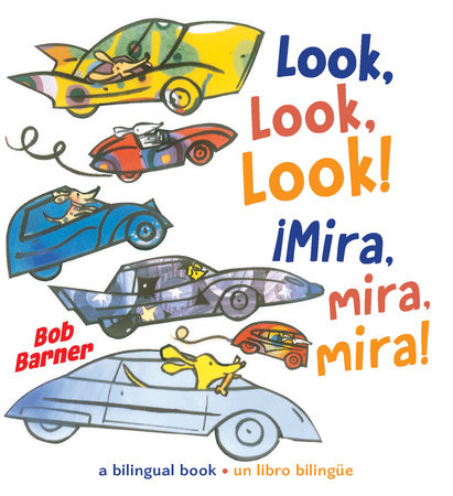 Look, Look, Look! ¡Mira, mira, mira! by Bob Barner