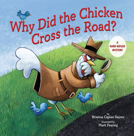 Why Did the Chicken Cross the Road? by Brianna Caplan Sayres