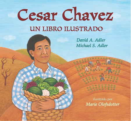 Cesar Chavez: Un libro ilustrado by by David A. Adler and Michael S. Adler; illustrated by Marie Olofsdotter