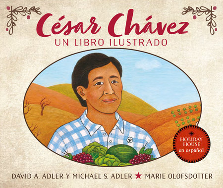 Cesar Chavez: Un libro ilustrado by by David A. Adler and Michael S. Adler; illustrated by Marie Olofsdotter