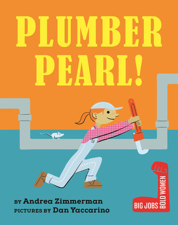 Plumber Pearl! by Andrea Zimmerman