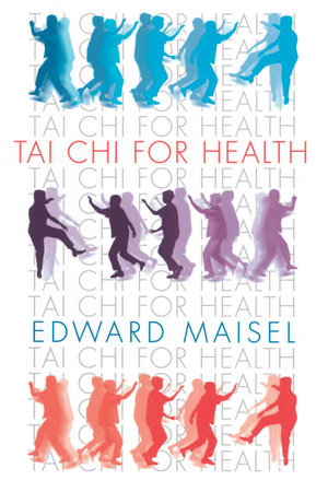 Tai Chi For Health by Edward Maisel