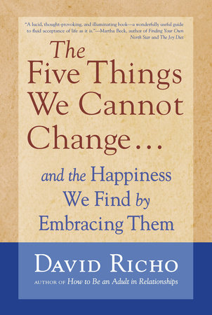 The Five Things We Cannot Change by David Richo