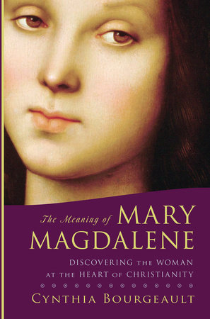 The Meaning of Mary Magdalene by Cynthia Bourgeault