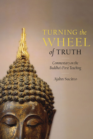 Turning the Wheel of Truth by Ajahn Sucitto