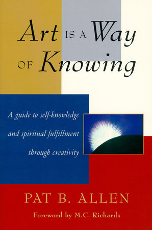 Art Is a Way of Knowing by Pat B. Allen