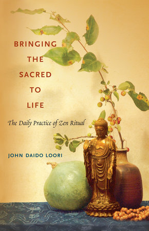 Bringing the Sacred to Life by John Daido Loori