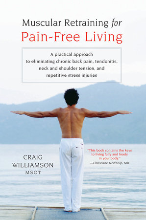 Muscular Retraining for Pain-Free Living by Craig Williamson