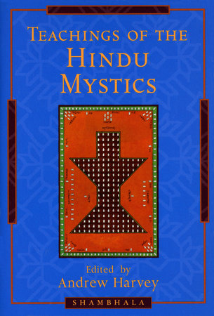 Teachings of the Hindu Mystics by Andrew Harvey