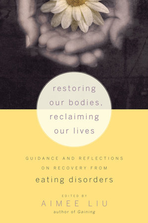 Restoring Our Bodies, Reclaiming Our Lives by Aimee Liu