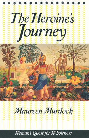 The Heroine's Journey by Maureen Murdock