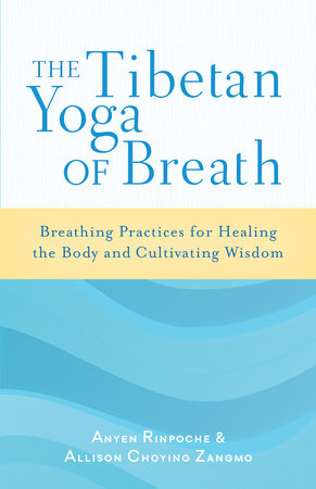 The Tibetan Yoga of Breath by Anyen Rinpoche and Allison Choying Zangmo