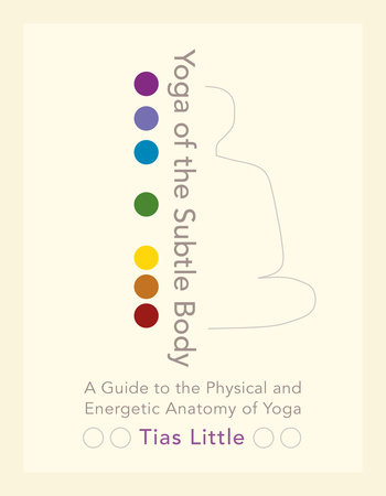Yoga of the Subtle Body by Tias Little