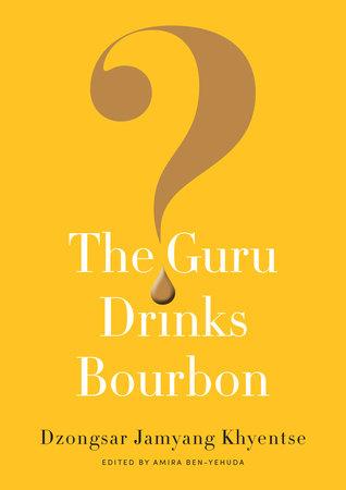 The Guru Drinks Bourbon? by Dzongsar Jamyang Khyentse