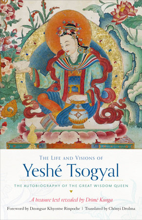 The Life and Visions of Yeshé Tsogyal by Drime Kunga and Yeshe Tsogyal