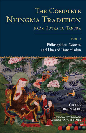 The Complete Nyingma Tradition from Sutra to Tantra, Book 13 by Choying Tobden Dorje