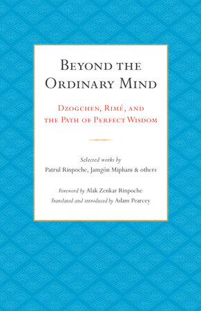 Beyond the Ordinary Mind by Patrul Rinpoche and Jamgon Mipham