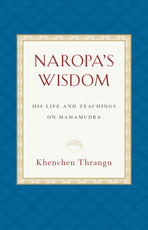 Naropa's Wisdom by Khenchen Thrangu