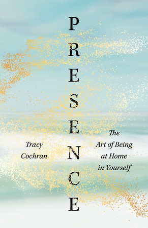Presence by Tracy Cochran