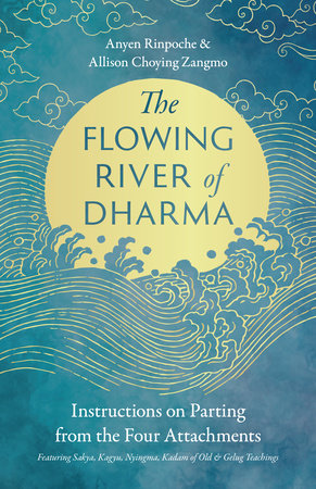 The Flowing River of Dharma by Anyen Rinpoche and Allison Choying Zangmo