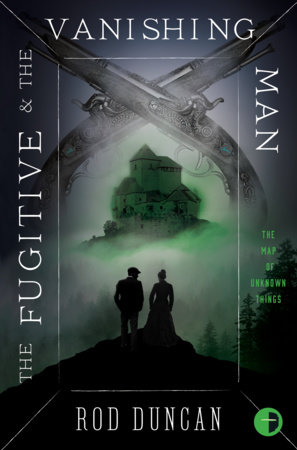 The Fugitive and the Vanishing Man by Rod Duncan
