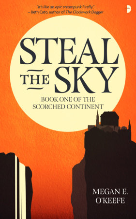 Steal the Sky by Megan E. O'Keefe