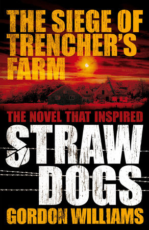 The Siege of Trencher's Farm - Straw Dogs by Gordon Williams