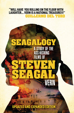 Seagalogy (Updated and Expanded Edition) by Vern