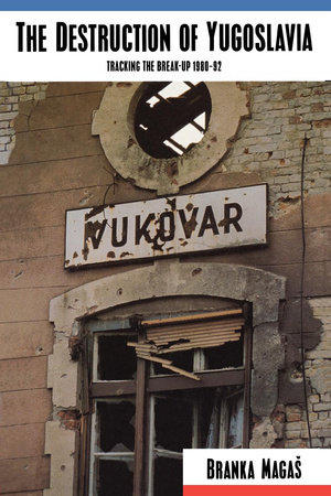 The Destruction of Yugoslavia by Branka Magas
