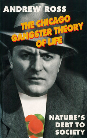 The Chicago Gangster Theory of Life by Andrew Ross