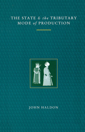 The State and the Tributary Mode of Production by John F. Haldon