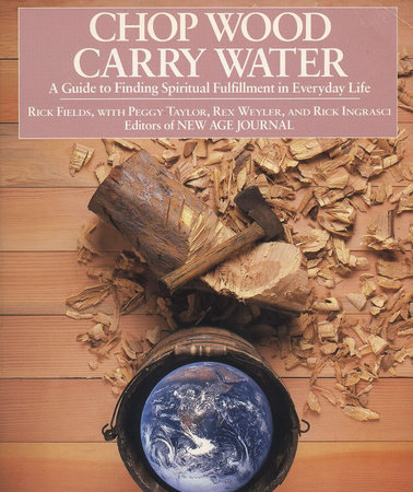 Chop Wood, Carry Water by Rick Fields