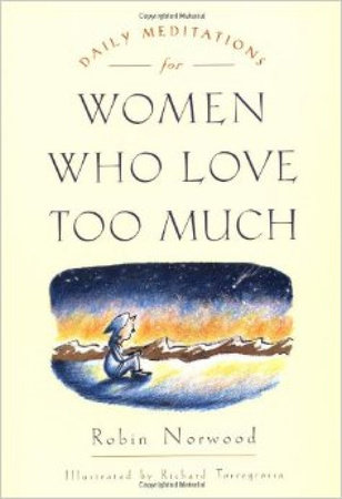 Daily Meditations for Women Who Love Too Much by Robin Norwood