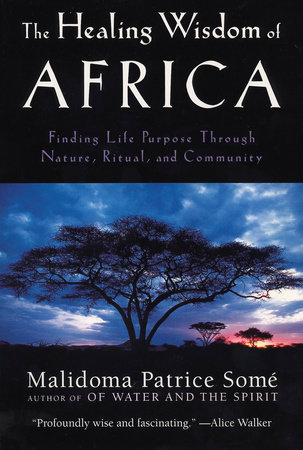 The Healing Wisdom of Africa by Malidoma Patrice Some
