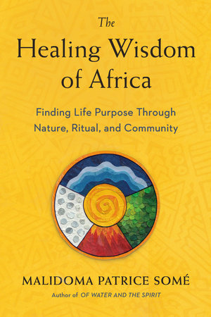 The Healing Wisdom of Africa by Malidoma Patrice Some