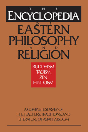 The Encyclopedia of Eastern Philosophy and Religion by 
